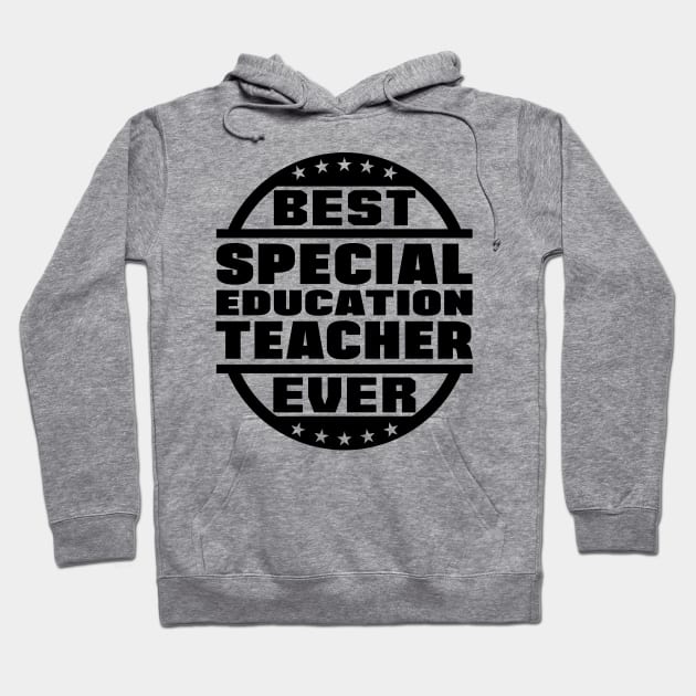 Best Special Education Teacher Ever Hoodie by colorsplash